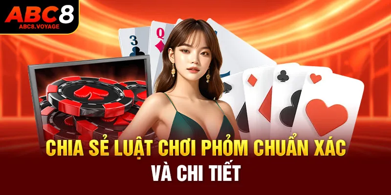 Chia sẻ luật chơi phỏm chuẩn xác và chi tiết