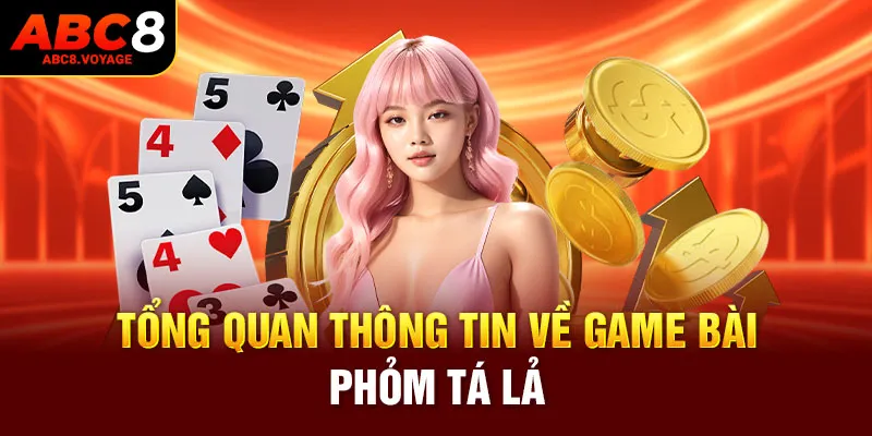 Tổng quan thông tin về game bài phỏm tá lả